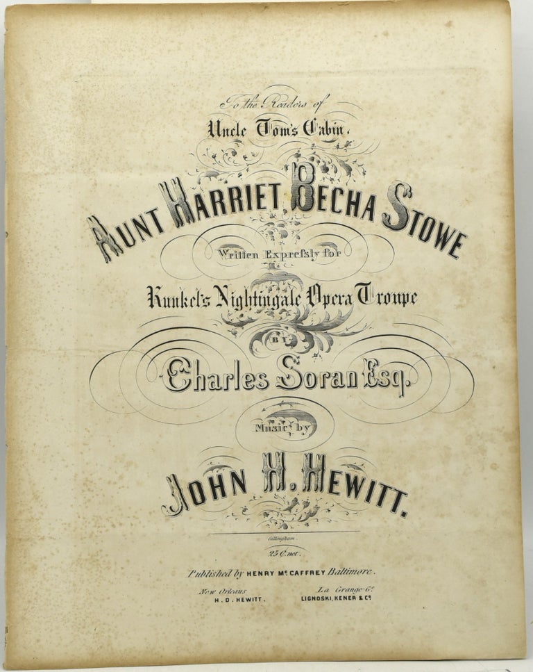 Item #294071 [SHEET MUSIC] [ANTI-ABOLITIONIST] AUNT HARRIET BECHA STOWE. John Hill Hewitt | Charles Soran, Music, Text.