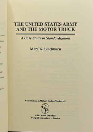 [TRANSPORTATION] [MILITARY] THE UNITED STATES ARMY AND THE MOTOR TRUCK: A CASE STUDY IN STANDARDIZATION