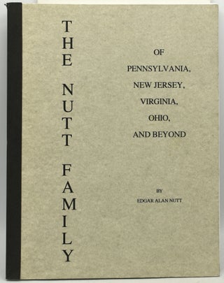 Item #294127 THE NUTT FAMILY of Pennsylvania, New Jersey, Virginia, Ohio and Beyond. Edgar Alan Nutt