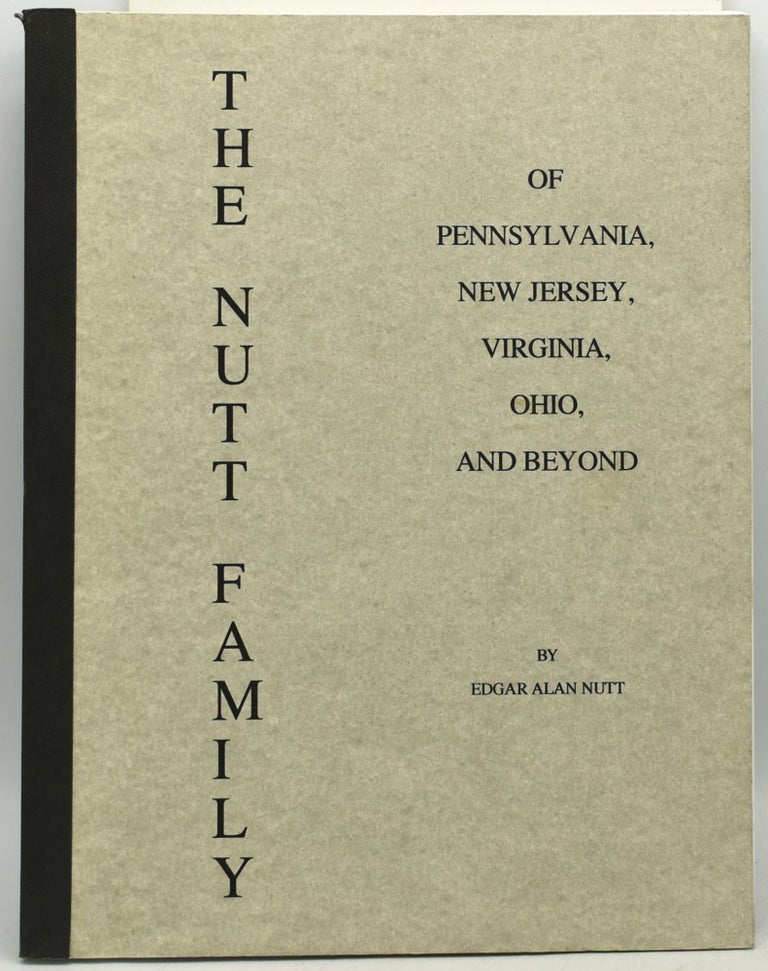 Item #294127 THE NUTT FAMILY of Pennsylvania, New Jersey, Virginia, Ohio and Beyond. Edgar Alan Nutt.