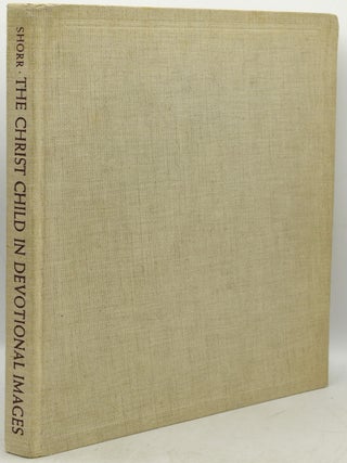 Item #294193 THE CHRIST CHILD IN DEVOTIONAL IMAGES: In Italy During the XIV Century. Dorothy C....