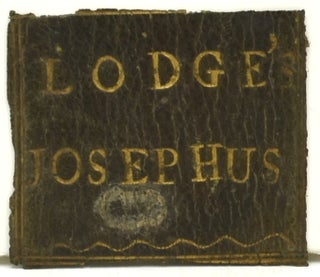 [ANCIENT WORLD] [JEWS] [WOMEN SHOPKEEPERS] THE FAMOUS AND MEMORABLE WORKS OF JOSEPHUS, A MAN OF MUCH HONOUR AND LEARNING AMONG THE JEWS. FAITHFULLY TRANSLATED OUT OF THE LATIN AND FRENCH BY THO. LODGE, DOCTOR IN PHYSICK, WHEREUNTO ARE NEWLY ADDED THE REFERENCES OF THE SCRIPTURES THROUGHOUT THE HISTORY AND AFTERWARDS COLLECTED INTO A TABLE.
