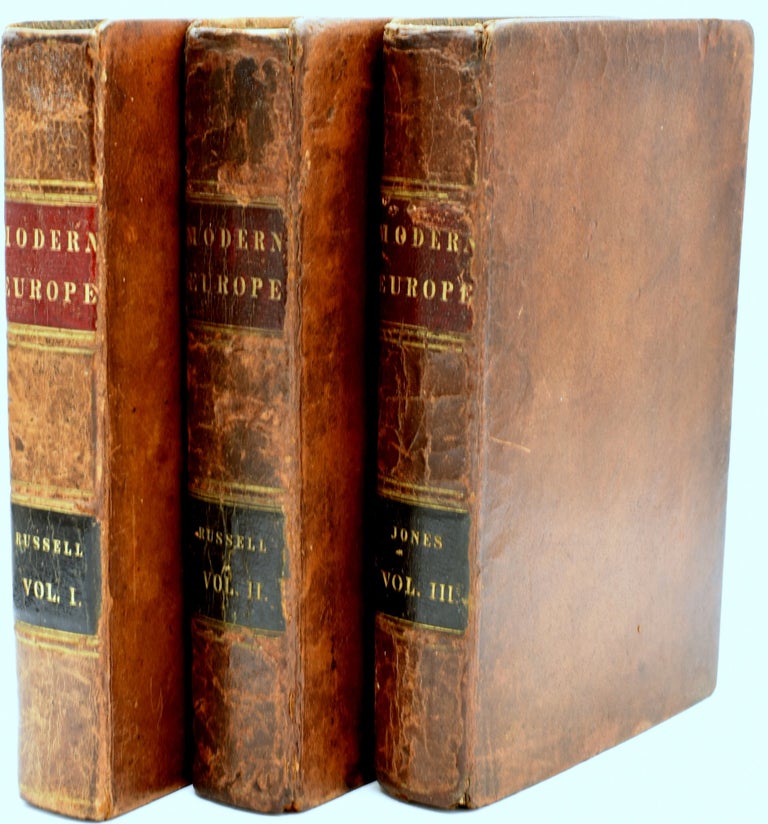 Item #294439 [EUROPEAN HISTORY] THE HISTORY OF MODERN EUROPE: WITH A VIEW OF THE PROGRESS OF SOCIETY FROM THE RISE OF THE MODERN KINGDOMS TO THE PEACE OF PARIS, IN 1763. [WITH CONTINUATION] (IN THREE VOLUMES). William Russell | William Jones.