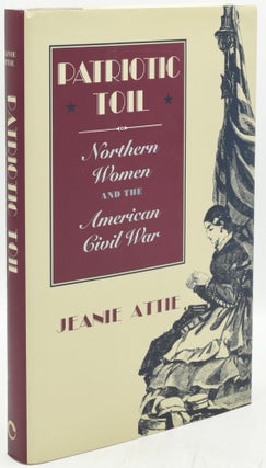 Item #294525 PATRIOTIC TOIL: Northern Women and the American Civil War. Jeanie Attie