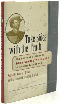 Item #294651 [CIVIL WAR] TAKE SIDES WITH THE TRUTH: THE POSTWAR LETTERS OF JOHN SINGLETON MOSBY...
