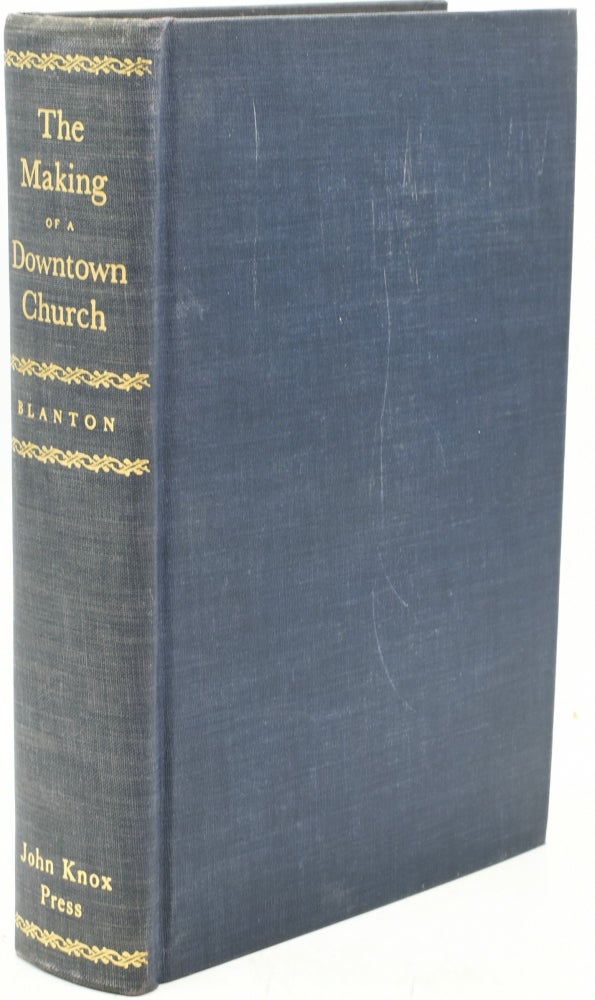Item #294867 [RICHMOND] THE MAKING OF A DOWNTOWN CHURCH. THE HISTORY OF THE SECOND PRESBYTERIAN CHURCH RICHMOND, VIRGINIA 1845-1945. Wyndham B. Blanton.