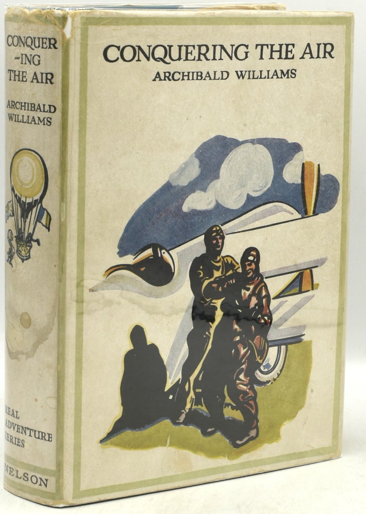 Item #294917 CONQUERING THE AIR: The Romance of the Development and the Use of Aircraft. Archibald Williams.