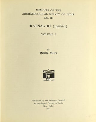 [INDIA] [ARCHAEOLOGY] RATNAGIRI. (1958-61). MEMOIRS OF THE ARCHAEOLOGICAL SURVEY OF INDIA NO. 80. VOLUME I & 2. (2 VOLUMES)