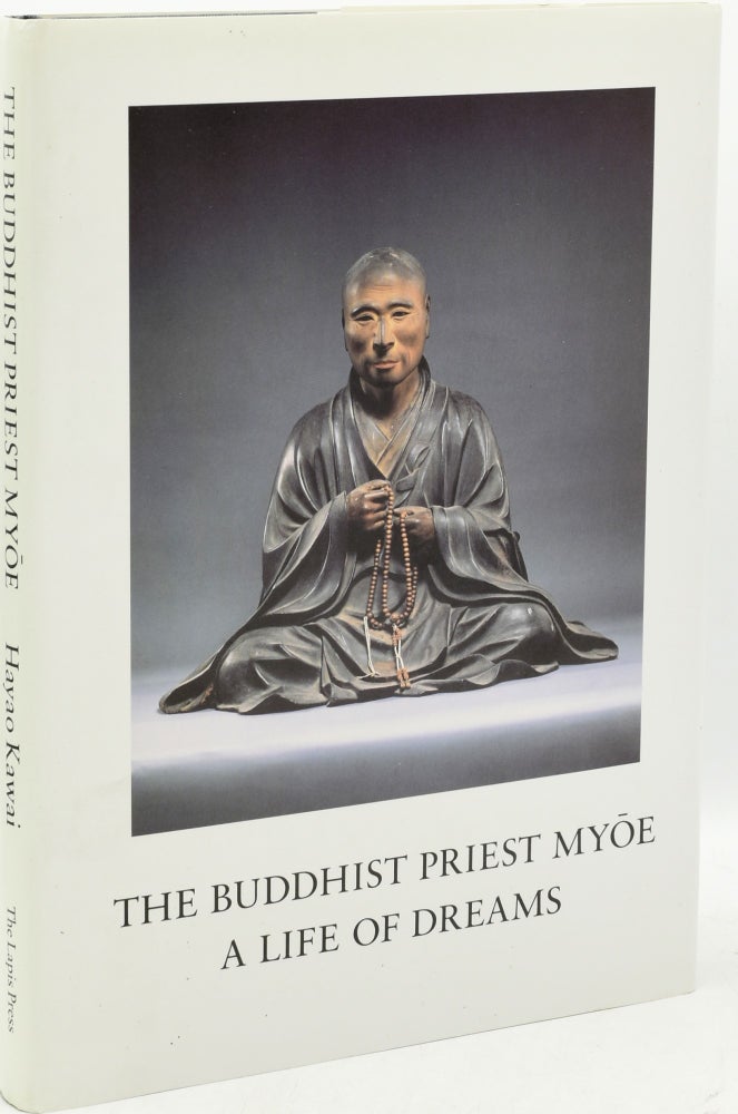 Item #295074 [SIGNED] [EASTERN RELIGION] THE BUDDHIST PRIEST MYOE: A LIFE OF DREAMS. Hayao Kawai, | Mark Unno.