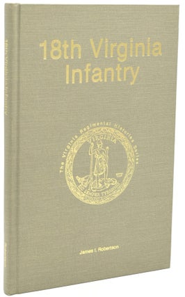 Item #295135 18TH VIRGINIA INFANTRY (Virginia Regimental Histories Series). James I. Robertson,...