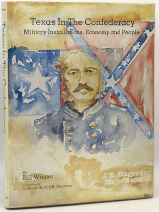 Item #295206 TEXAS IN THE CONFEDERACY: Military Installations, Economy and People. Bill Winsor
