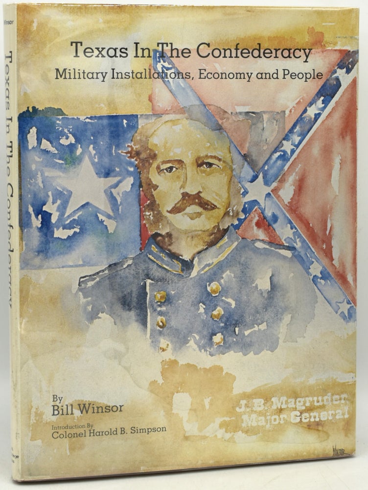 Item #295206 TEXAS IN THE CONFEDERACY: Military Installations, Economy and People. Bill Winsor.