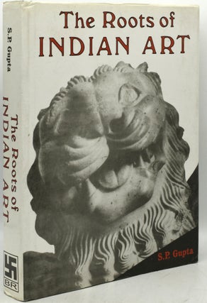 Item #295315 [ART] [INDIA] THE ROOTS OF INDIAN ART. S. R. Gupta