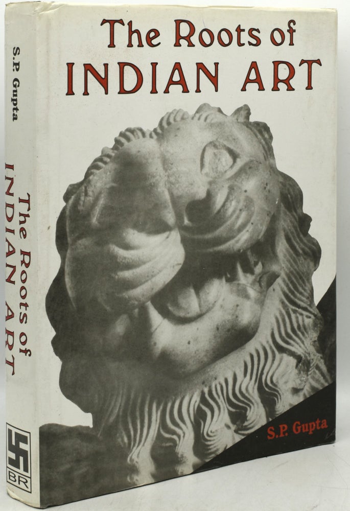Item #295315 [ART] [INDIA] THE ROOTS OF INDIAN ART. S. R. Gupta.