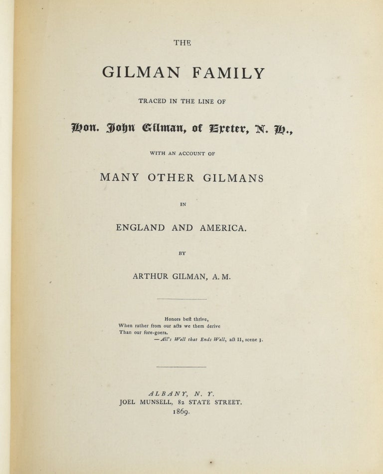 Item #295391 [GENEALOGY] THE GILMAN FAMILY TRACED IN THE LINE OF HON. JOHN GILMAN OF EXETER, N. H. WITH AN ACCOUNT OF MANY OTHER GILMANS IN ENGLAND AND AMERICA. Arthur Gilman.