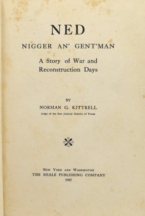 [NEALE IMPRINT] [LOST CAUSE] NED, NIGGER AN’ GENT’ MAN. A STORY OF WAR AND RECONSTRUCTION DAYS.