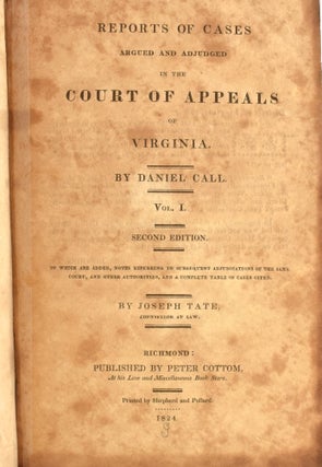[VIRGINIA LAW] REPORTS OF CASES ARGUED AND ADJUDGED IN THE COURT OF APPEALS OF VIRGINIA [WITH] TO WHICH ARE ADDED, NOTES REFERING TO SUBSEQUENT ADJUDICATIONS OF THE SAME COURT, AND OTHER AUTHORITIES, AND A COMPLETE TABLE OF CASES CITED. VOLS. I AND II