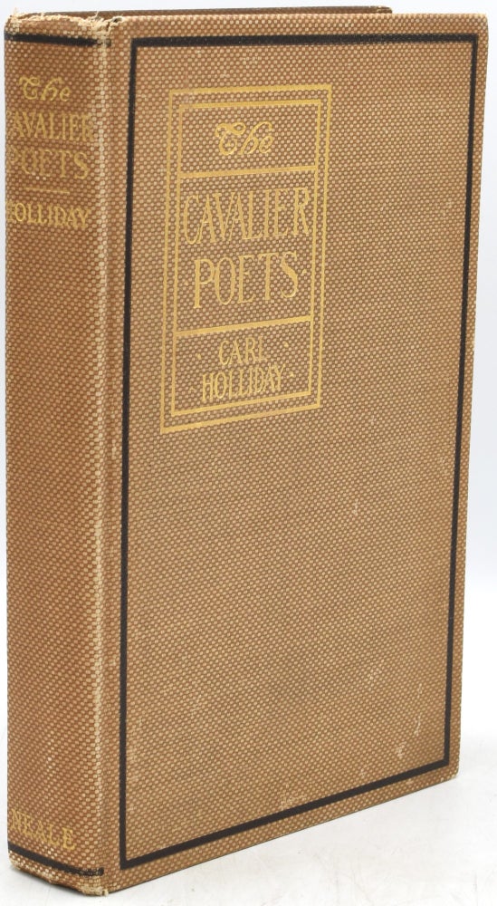 Item #295597 [NEALE IMPRINT] [POETRY CRITICISM] THE CAVALIER POETS; THEIR LIVES, THEIR DAY, AND THEIR POETRY. Carl Holliday.