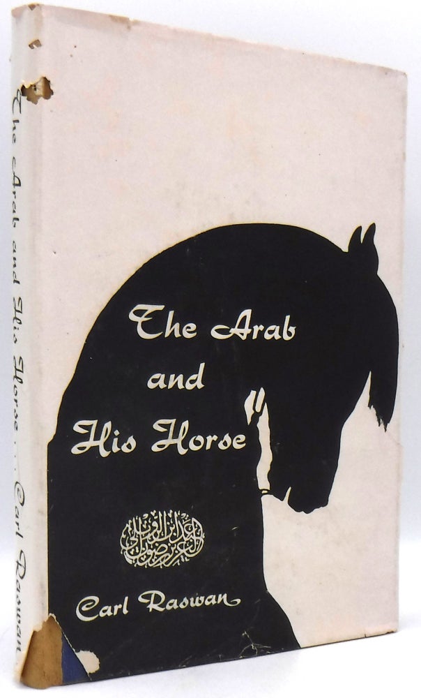 Item #295669 THE ARAB AND HIS HORSE. Carl Raswan, Jane Llewellyn Ott, Introduction.