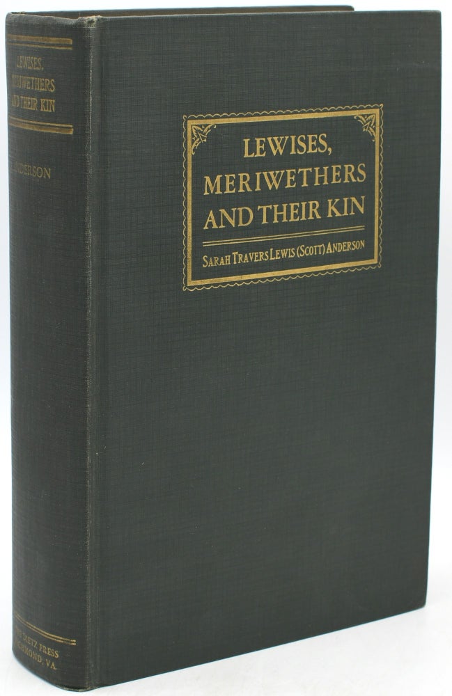 Item #295802 [GENEALOGY] LEWISES, MERIWETHERS AND THEIR KIN: LEWISES AND MERIWETHERS WITH THEIR TRACINGS THROUGH THE FAMILIES WHOSE RECORDS ARE HEREIN CONTAINED. Sarah Travers Lewis Anderson, Scott.