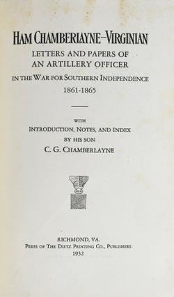 [WITH PUBLISHER’S SLIP] [CONFEDERACY] HAM CHAMBERLAYNE-VIRGINIAN: LETTERS AND PAPERS OF AN ARTILLERY OFFICER IN THE WAR FOR SOUTHERN INDEPENDENCE 1861-1865