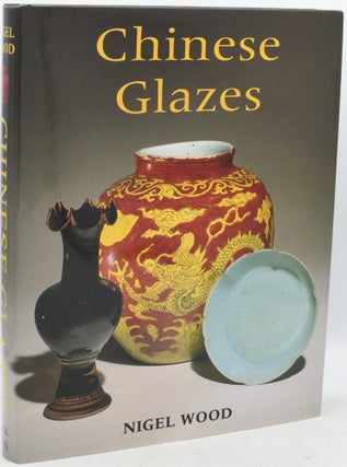 Item #296013 CHINESE GLAZES: Their Origins, Chemistry and Recreation. Nigel Wood