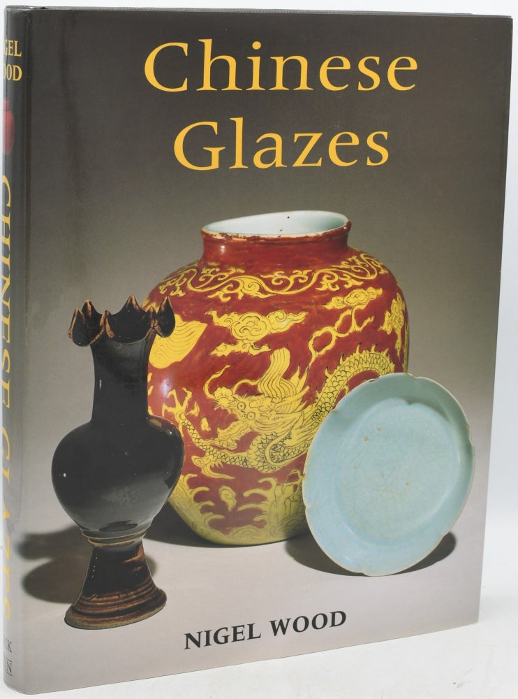 Item #296013 CHINESE GLAZES: Their Origins, Chemistry and Recreation. Nigel Wood.