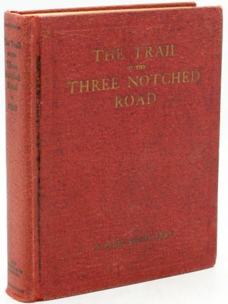 Item #296085 [RICHMOND] THE TRAIL OF THE THREE NOTCHED ROAD. M. Ethel Kelley Kern