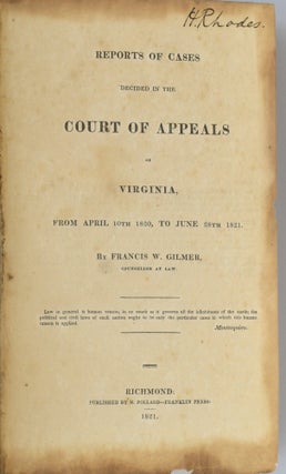 [LAW] [UNIVERSITY OF VIRGINIA] REPORT OF CASES DECIDED IN THE COURT OF APPEALS OF VIRGINIA, FROM APRIL 10th 1820, TO JUNE 28th, 1821