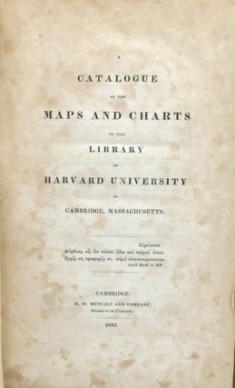 A CATALOGUE OF THE MAPS AND CHARTS IN THE LIBRARY OF HARVARD UNIVERSITY IN CAMBRIDGE, MASSACHUSETTS. VOLUME III.