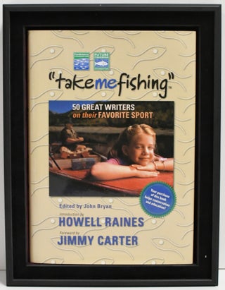 [ANGLING] [PRESENTATION COPY] TAKE ME FISHING: FIFTY GREAT WRITERS ON THEIR FAVORITE SPORT