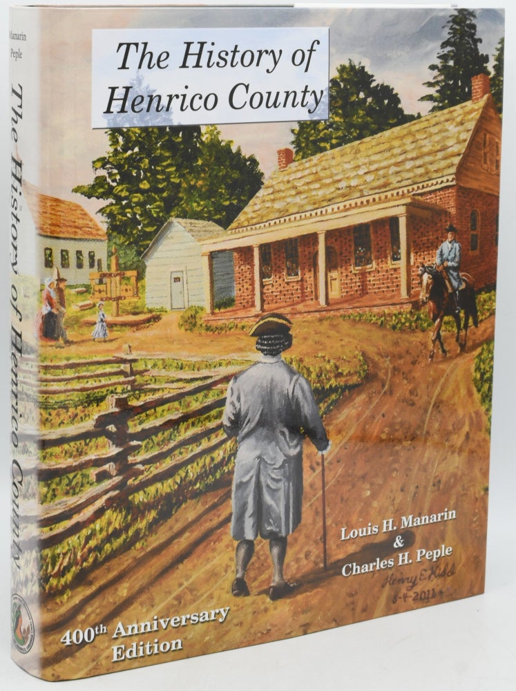 Item #296376 [VIRGINIA] [HENRICO] THE HISTORY OF HENRICO COUNTY. 400th ANNIVERSARY EDITION. Louis H. Manarin, Charles H. Peple.