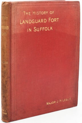 Item #296379 [MILITARY] THE HISTORY OF THE LANDGUARD FORT, IN SUFFOLK. Major John Henry Leslie