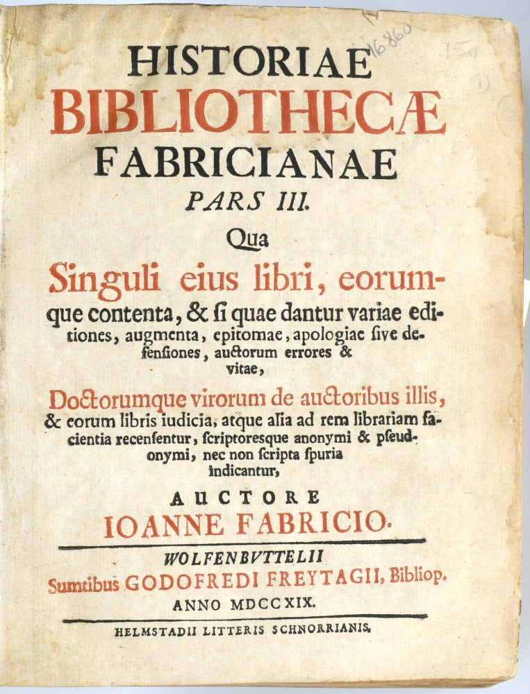 Item #296387 [BIBLIOGRAPHY] [ANTIQUARIAN] HIST~ORIAE BIBLIOTHECAE FABRICIANAE PARS III. QUAE SINGULI EIUS LIBRI, EORUMQUE CONTENTA, & SI QUAE DANTUR VARIAE EDITIONES AGUMENTAE ...~[bound with] PARS IV. Johann Fabricius.