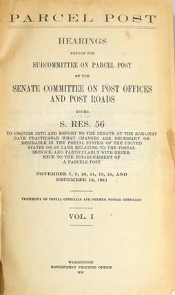 [GOVERNMENT IMPRINT] PARCEL POST. HEARINGS BEFORE THE SUBCOMMITTEE ON PARCEL POST OF THE SENATE COMMITTEE ON POST OFFICES AND POST ROADS UNDER S. RES. 56. TESTIMONY OF POSTAL OFFICIALS AND FORMER POSTAL OFFICIALS ...
