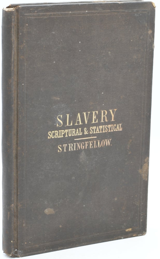 Item #296409 [SLAVERY] [AFRICAN-AMERICAN] SCRIPTURAL AND STATISTICAL VIEWS IN FAVOR OF SLAVERY. Thornton Stringfellow.