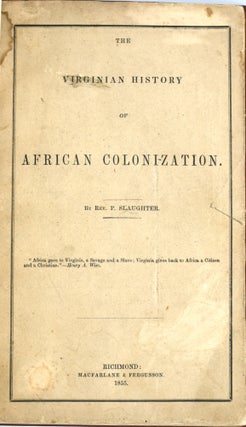 [SLAVERY] [COLONIZATION] THE VIRGINIAN HISTORY OF AFRICAN COLONIZATION