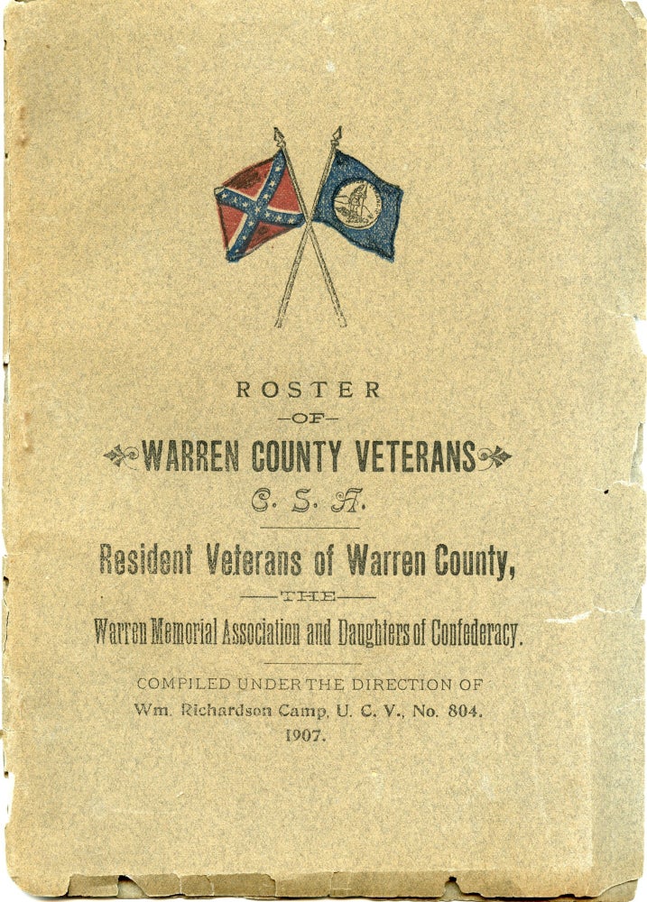Item #296493 [CIVIL WAR] [PAMPHLET] ROSTER OF WARREN COUNTY VETERANS C.S. A. AND RESIDENT VETERANS OF OF WARREN COUNTY, WHO SERVED HONORABLE FROM THE TIME OF ENLISTMENT UNTIL THE CLOSE OF THE WAR. The Warren Memorial Association, Daughters of the Confederacy, UCV Wm. Richardson Camp, No. 804, Virginia State Department CV No. 84.