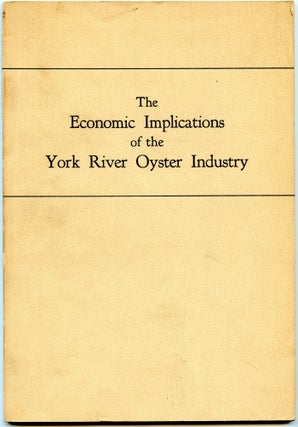 Item #296552 [VIRGINIA] [MARITIME] THE ECONOMIC IMPLICATIONS OF THE YORK RIVER OYSTER INDUSTRY....
