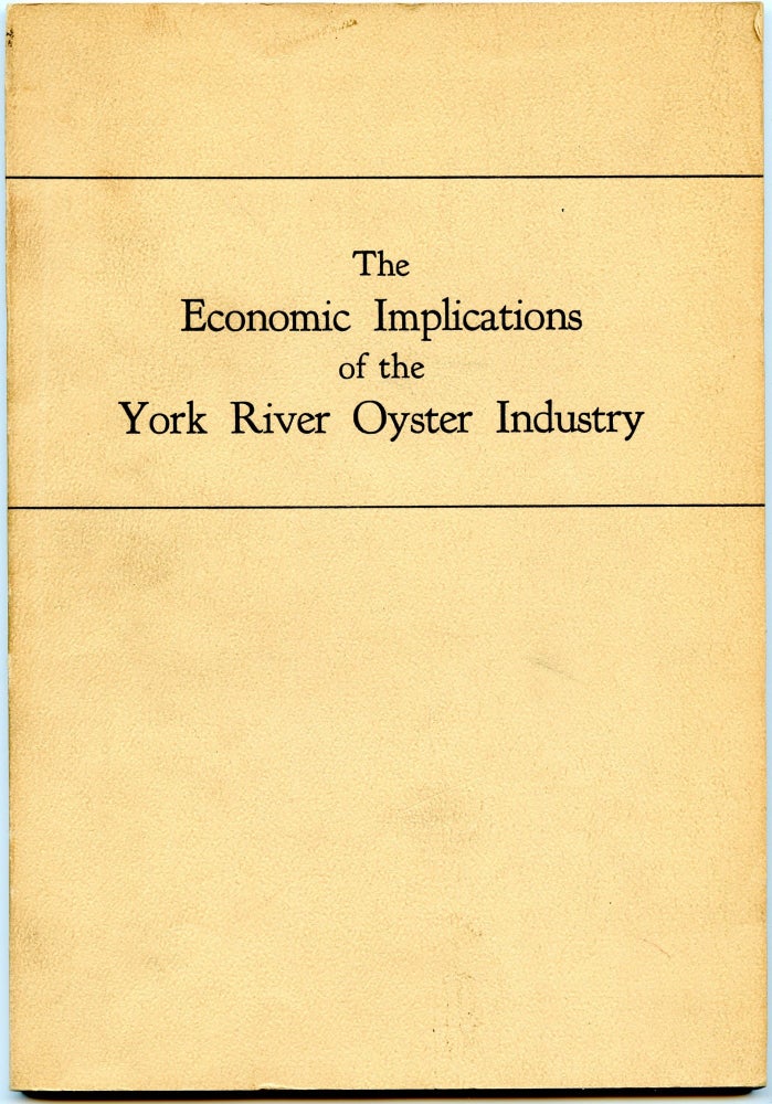 Item #296552 [VIRGINIA] [MARITIME] THE ECONOMIC IMPLICATIONS OF THE YORK RIVER OYSTER INDUSTRY. John J. Wheatley | Charles L. Quittmeyer.