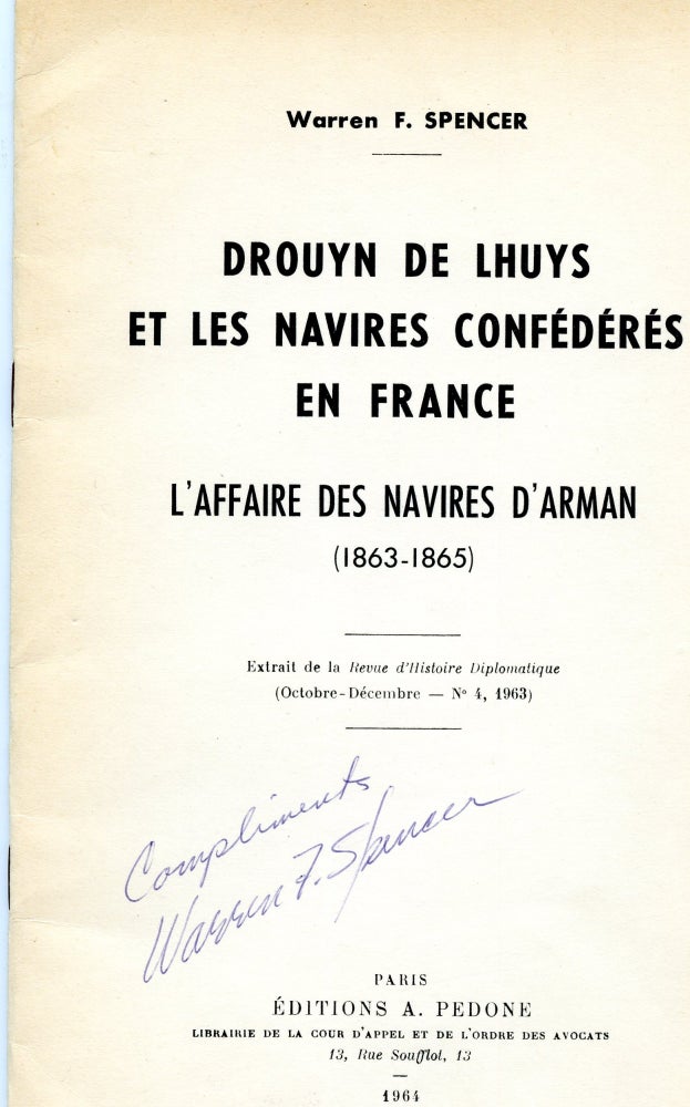 Item #296559 [SIGNED] [CONFEDERATE NAVY] [FRANCE] DROUYN DE LHUYS ET LES NAVIES CONFEDERES EN FRANCE. L’AFFAIRE DES NAVIES D’ARMAN (1863-1865). Warren F. Spencer.