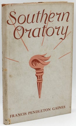Item #296590 [SIGNED] [SOUTH] SOUTHERN ORATORY. A STUDY IN IDEALISM. Frances Pendleton Gaines