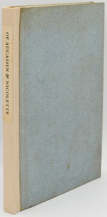 Item #296682 [SPECIAL PRESS] [SIGNED] OF AUCASSIN AND NICOLETTE. A TRANSLATION IN PROSE AND...