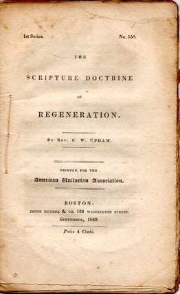 Item #296775 [SERMON] [TRACT] THE SCRIPTURE DOCTRINE OF REGENERATION. Rev. Upham, harles, entworth