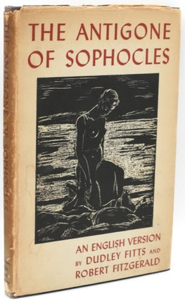 Item #296795 [SIGNED] THE ANTIGONE OF SOPHOCLES: AN ENGLISH VERSION BY DUDLEY FITTS AND ROBERT...