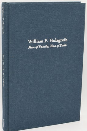 Item #296797 [RICHMOND] WILLIAM F. HOLZGREFE: MAN OF FAMILY, MAN OF FAITH. Paul R. Cramer,...