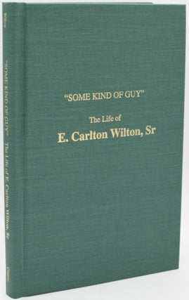 Item #296800 [RICHMOND] [CONSTRUCTION] “SOME KIND OF GUY”. THE LIFE OF E. CARLTON WILTON,...