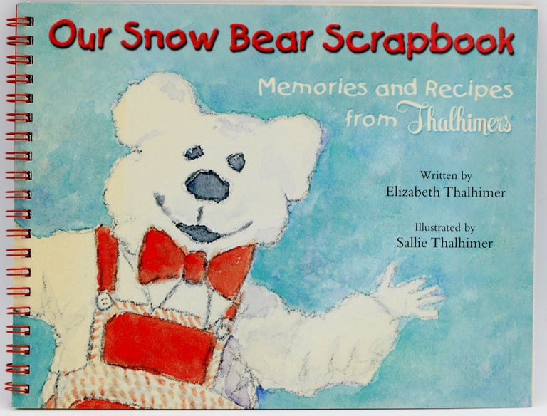Item #296867 [SIGNED] [COOKBOOK] OUR SNOW BEAR SCRAPBOOK: MEMORIES AND RECIPES FROM THALHIMERS. Elizabeth Thalhimer, Sallie Thalhimer.