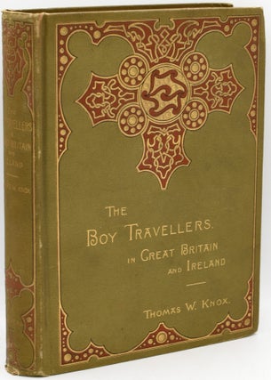 Item #296901 [CHILDREN] THE BOY TRAVELLERS IN GREAT BRITAIN AND IRELAND. Thomas W. Knox