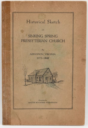 PAMPHLET] HISTORICAL SKETCH OF SINKING SPRING PRESBYTERIAN CHURCH AT ABINGDON, VIRGINIA, 1773-1948